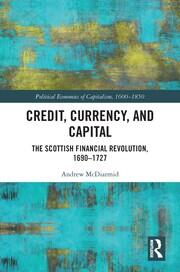 Credit, Currency, and Capital: The Scottish Financial Revolution, 1690-1727 book cover