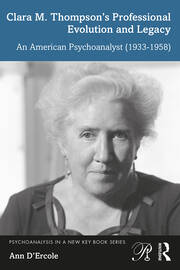 Clara M. Thompson’s Professional Evolution and Legacy: An American Psychoanalyst (1933-1958) book cover