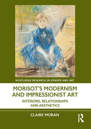Morisot’s Modernism and Impressionist Art: Interiors, Relationships and Aesthetics book cover