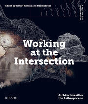 Design Studio Vol. 4: Working at the Intersection: Architecture After the Anthropocene book cover