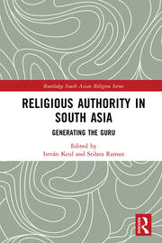 Religious Authority in South Asia: Generating the Guru book cover