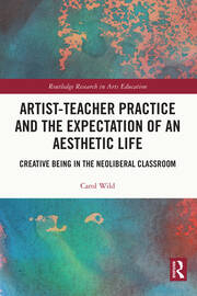 Artist-Teacher Practice and the Expectation of an Aesthetic Life: Creative Being in the Neoliberal Classroom book cover