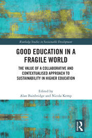 Good Education in a Fragile World: The Value of a Collaborative and Contextualised Approach to Sustainability in Higher Education book cover