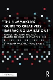 The Filmmaker's Guide to Creatively Embracing Limitations: Not Getting What You Want Leading to Creating What You Need book cover