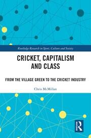 Cricket, Capitalism and Class: From the Village Green to the Cricket Industry book cover