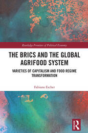 The BRICs and the Global Agrifood System: Varieties of Capitalism and Food Regime Transformation book cover