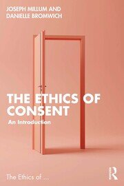 The Ethics of Consent: An Introduction book cover