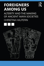 Foreigners Among Us: Alterity and the Making of Ancient Maya Societies book cover