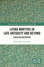 Living Martyrs in Late Antiquity and Beyond: Surviving Martyrdom book cover