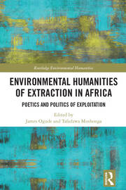 Environmental Humanities of Extraction in Africa: Poetics and Politics of Exploitation book cover