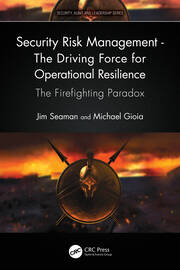 Security Risk Management - The Driving Force for Operational Resilience: The Firefighting Paradox book cover