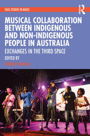 Musical Collaboration Between Indigenous and Non-Indigenous People in Australia: Exchanges in The Third Space book cover