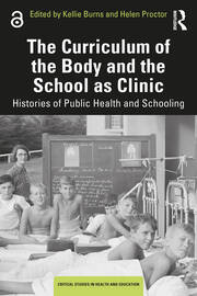The Curriculum of the Body and the School as Clinic: Histories of Public Health and Schooling book cover