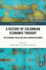 A History of Colombian Economic Thought: The Economic Ideas that Built Modern Colombia book cover
