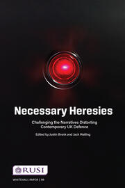 Necessary Heresies: Challenging the Narratives Distorting Contemporary UK Defence book cover