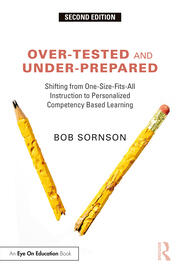 Over-Tested and Under-Prepared: Shifting from One-Size-Fits-All Instruction to Personalized Competency Based Learning book cover