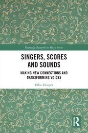 Singers, Scores and Sounds: Making New Connections and Transforming Voices book cover