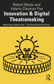 Innovation & Digital Theatremaking: Rethinking Theatre with “The Show Must Go Online” book cover