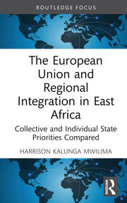 The European Union and Regional Integration in East Africa: Collective and Individual State Priorities Compared book cover