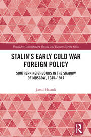Stalin’s Early Cold War Foreign Policy: Southern Neighbours in the Shadow of Moscow, 1945-1947 book cover