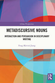 Metadiscursive Nouns: Interaction and Persuasion in Disciplinary Writing book cover