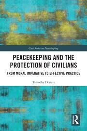 Peacekeeping and the Protection of Civilians: From Moral Imperative to Effective Practice book cover