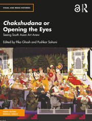 Chakshudana or Opening the Eyes: Seeing South Asian Art Anew book cover