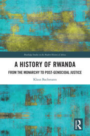 A History of Rwanda: From the Monarchy to Post-genocidal Justice book cover