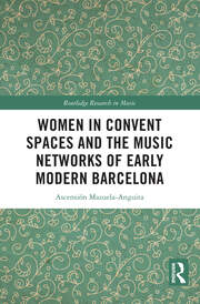 Women in Convent Spaces and the Music Networks of Early Modern Barcelona book cover