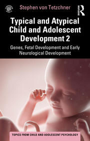 Typical and Atypical Child and Adolescent Development 2 Genes, Fetal Development and Early Neurological Development book cover