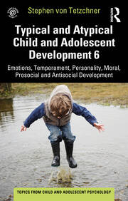 Typical and Atypical Child and Adolescent Development 6 Emotions, Temperament, Personality, Moral, Prosocial and Antisocial Development book cover