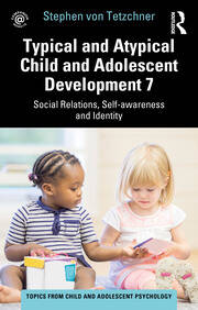 Typical and Atypical Child and Adolescent Development 7 Social Relations, Self-awareness and Identity book cover