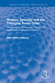 Women, Sexuality and the Changing Social Order: The Impact of Government Policies on Reproductive Behavior in Kenya book cover