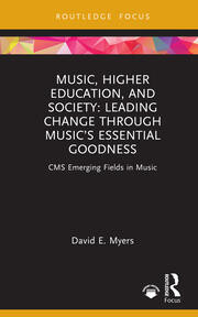 Music, Higher Education, and Society: Leading Change through Music’s Essential Goodness book cover
