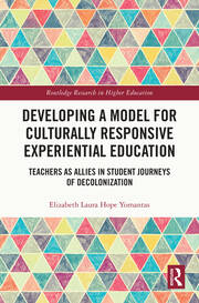 Developing a Model for Culturally Responsive Experiential Education: Teachers as Allies in Student Journeys of Decolonization book cover