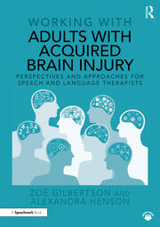Working with Adults with Acquired Brain Injury: Perspectives and Approaches for Speech and Language Therapists book cover