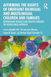 Affirming the Rights of Emergent Bilingual and Multilingual Children and Families: Interweaving Research and Practice through the Reggio Emilia Approach book cover