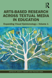 Arts-Based Research Across Textual Media in Education: Expanding Visual Epistemology - Volume 1 book cover