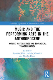 Music and the Performing Arts in the Anthropocene: Nature, Materialities and Ecological Transformation book cover