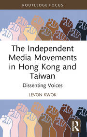 The Independent Media Movements in Hong Kong and Taiwan: Dissenting Voices book cover