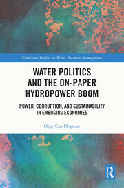 Water Politics and the On-Paper Hydropower Boom: Power, Corruption, and Sustainability in Emerging Economies book cover
