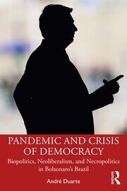 Pandemic and Crisis of Democracy: Biopolitics, Neoliberalism, and Necropolitics in Bolsonaro’s Brazil book cover