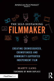 The Self-Sustaining Filmmaker: Creating Crowdsourced, Crowdfunded & Community-Supported Independent Film book cover