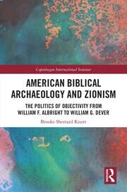 American Biblical Archaeology and Zionism: The Politics of Objectivity from William F. Albright to William G. Dever book cover