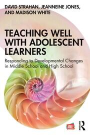 Teaching Well with Adolescent Learners: Responding to Developmental Changes in Middle School and High School book cover