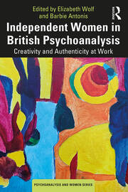 Independent Women in British Psychoanalysis: Creativity and Authenticity at Work book cover