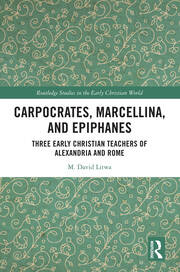 Carpocrates, Marcellina, and Epiphanes: Three Early Christian Teachers of Alexandria and Rome book cover