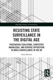 Resisting State Surveillance in the Digital Age: Precarious Coalitions, Contested Knowledge, and Diverse Opposition to Mass-Surveillance in the UK book cover