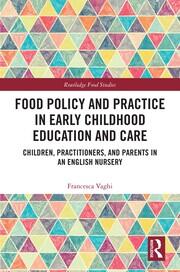 Food Policy and Practice in Early Childhood Education and Care: Children, Practitioners, and Parents in an English Nursery book cover