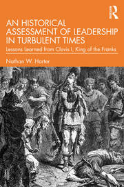 An Historical Assessment of Leadership in Turbulent Times: Lessons Learned from Clovis I, King of the Franks book cover